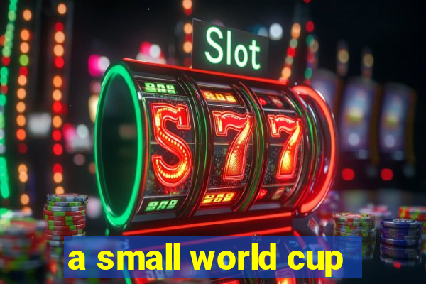 a small world cup